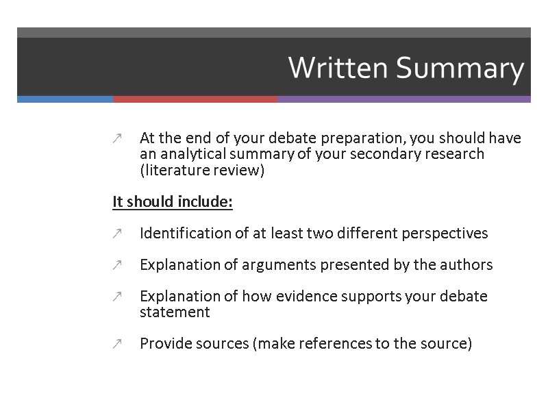 Written Summary At the end of your debate preparation, you should have an analytical
